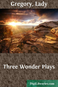 Lady Gregory — Three Wonder Plays