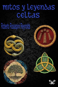 Roberto Rosaspini Reynolds — Mitos Y Leyendas Celtas