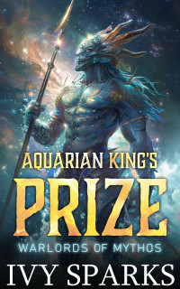 Ivy Sparks — Aquarian King's Prize: A Sci Fi Alien Romance (Warlords of Mythos)