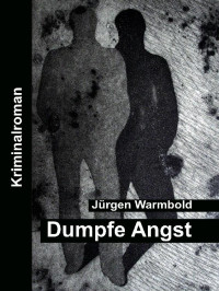 Jürgen Warmbold [Warmbold, Jürgen] — Dumpfe Angst