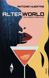 Antonia Huertas — Alterworld: Identidades paralelas (Spanish Edition)