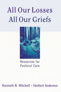 Kenneth R. Mitchell, Herbert Anderson — All Our Losses, All Our Griefs