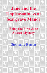 Stephanie Barron — Jane and the Unpleasantness at Scargrave Manor: Being the First Jane Austen Mystery