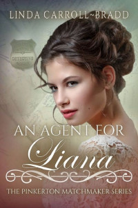 Linda Carroll-Bradd — An Agent For Liana (The Pinkerton Matchmakers Book 50)