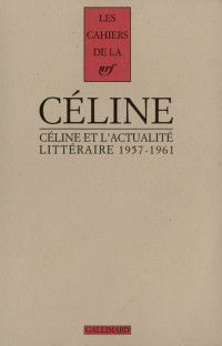 Louis-Ferdinand Céline — Céline Et L'actualité Littéraire 1957-1961