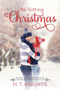 M.T. Knights — Re-Gifting Christmas (Holly Springs Romance Book 3)