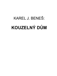 Karel Josef Beneš — Kouzelný Dům