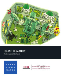 Human Rights Watch — Losing Humanity; the Case Against Killer Robots (2012)