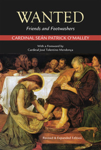 Cardinal Sen Patrick O'Malley & a Foreword by Cardinal Jos Tolentino Mendona; — Wanted: Friends and Footwashers; Revised & Expanded Edition