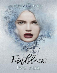 Ivy Fox — Faithless: A High School Bully Romance (The Privileged of Pembroke High Book 3)