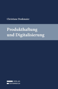 Christiane Denkmaier; — Produkthaftung und Digitalisierung