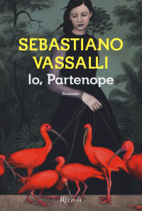 Sebastiano Vassalli [Vassalli, Sebastiano] — Io, Partenope