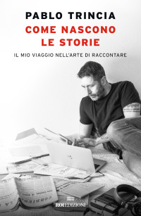 Pablo Trincia — Come nascono le storie