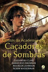 Cassandra Clare — Contos da academia dos caçadores de sombras