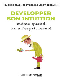 Djohar Si Ahmed, Gérald Leroy-Terquem — Développer son intuition même quand on a l'esprit fermé