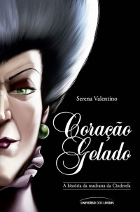 Serena Valentino — Coração gelado: A história da madrasta da Cinderela