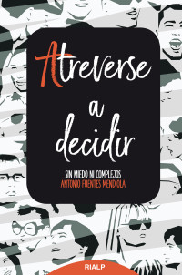 Antonio Fuentes Mendiola; — Atreverse a decidir