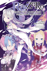 Tappei Nagatsuki and Shinichirou Otsuka — Re:ZERO -Starting Life in Another World- Short Story Collection, Vol. 1