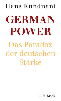 Kundnani, Hans — German Power: Das Paradox der deutschen Stärke