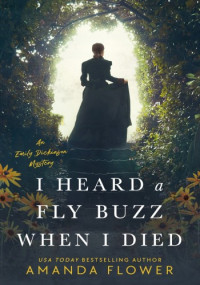 Amanda Flower — I Heard a Fly Buzz When I Died
