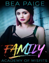 Bea Paige — Family: A Reform School Romance (Academy of Misfits Book 3)