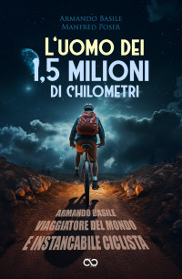 Armando Basile, Manfred Poser — L'uomo dei 1,5 milioni di chilometri