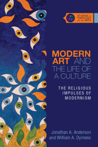 Jonathan A. Anderson, William A. Dyrness & William A. Dyrness — Modern Art and the Life of a Culture