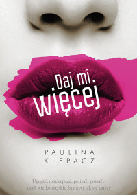 Paulina Klepacz — Daj mi więcej