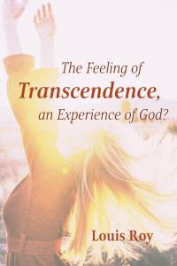 Louis Roy; — The Feeling of Transcendence, an Experience of God?