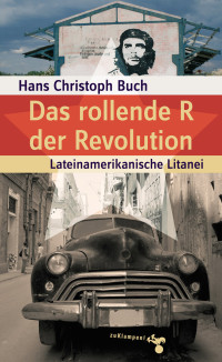 Hans Christoph Buch — Das rollende R der Revolution