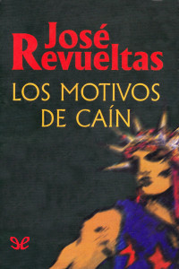 José Revueltas — Los motivos de Caín