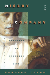 Clark, Candace(Author) — Misery and Company : Sympathy in Everyday Life