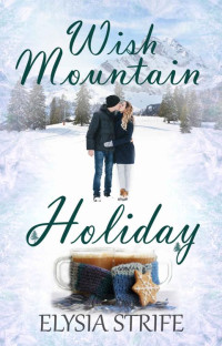 Elysia Strife — Wish Mountain Holiday: A Sweet Holiday Romance Suspense (Fireside Holidays Book 2)