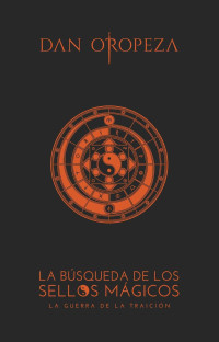 Dan Oropeza — La Búsqueda de los Sellos Mágicos: La Guerra de la Traición (Spanish Edition)