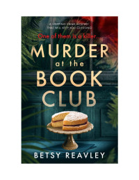 Reavley, Betsy — Murder at the Book Club: A Gripping Crime Mystery that Will Keep You Guessing