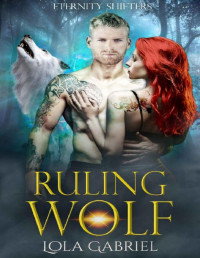 Lola Gabriel — Ruling Wolf (Eternity Shifters Book 7)