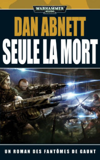 Dan Abnett — Seule la Mort