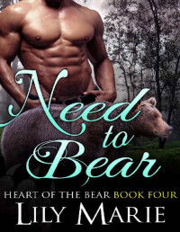 Lily Marie [Marie, Lily] — Need to Bear (Heart of The Bear Book 4)