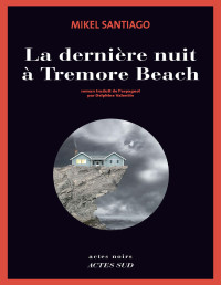 Santiago, Mikel [Santiago, Mikel] — La dernière nuit à Tremore Beach (Actes Sud noirs, 4 mai)