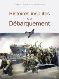 Frédéric Leterreux, Frédéric Veille — Histoires insolites du Débarquement