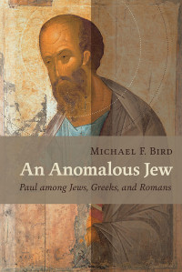 Michael F. Bird — An Anomalous Jew