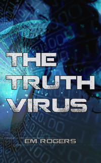 Em Rogers — The Truth Virus