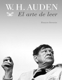 W. H. Auden — El Arte De Leer: Ensayos Literarios