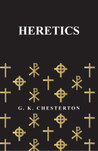 G. K. Chesterton; — Heretics