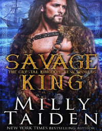 Milly Taiden [Taiden, Milly] — Savage King: New Worlds (The Crystal Kingdom Book 5)