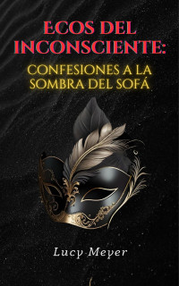 Lucy Meyer — Ecos del inconsciente: confesiones a la sombra del sofá (Spanish Edition)