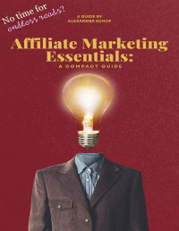 Schijf, Alexander — Affiliate Marketing Essentials: A Compact Guide