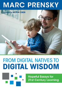 Prensky, Marc.; — From Digital Natives to Digital Wisdom