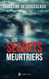 Christine Desrousseaux — Les secrets meurtriers