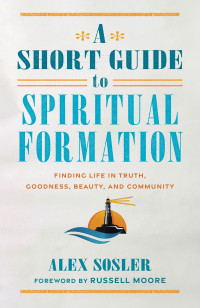 Alex Sosler — A Short Guide to Spiritual Formation